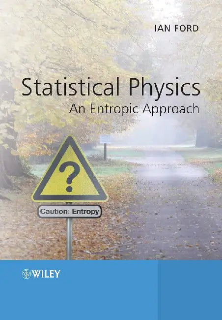 Statistical Physics: An Entropic Approach by Ian Ford