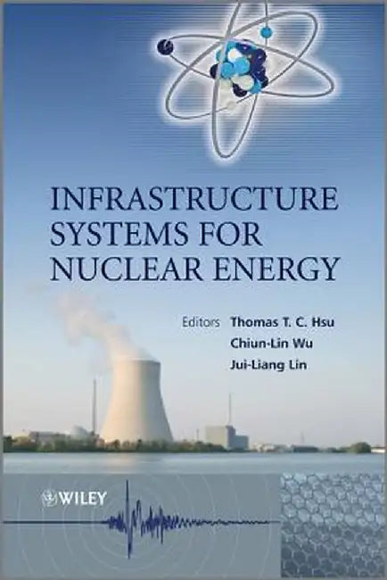 Infrastructure Systems for Nuclear Energy by Thomas T. C. Hsu