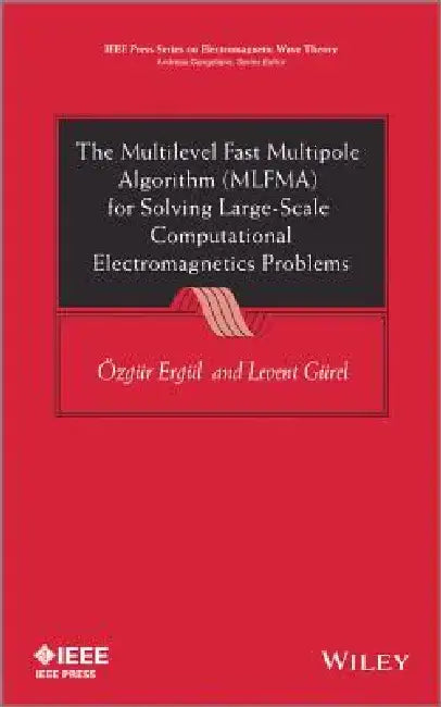 The Multilevel Fast Multipole Algorithm (MLFMA) for Solving Large-Scale Computational Electromagnetics Problems by Ozgur Ergul