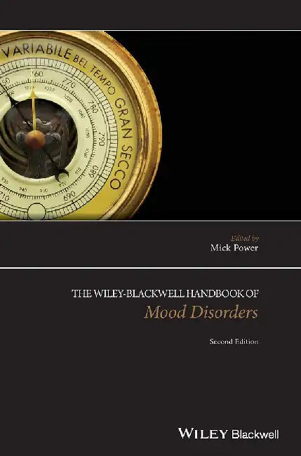 The Wiley-Blackwell Handbook Of Mood Disorders by Mick Power