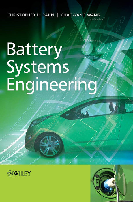 Battery Systems Engineering by Professor Christopher D. Rahn, Professor Chao-Yang Wang