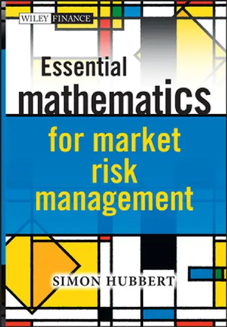 Essential Mathematics for Market Risk Management by Simon Hubbert