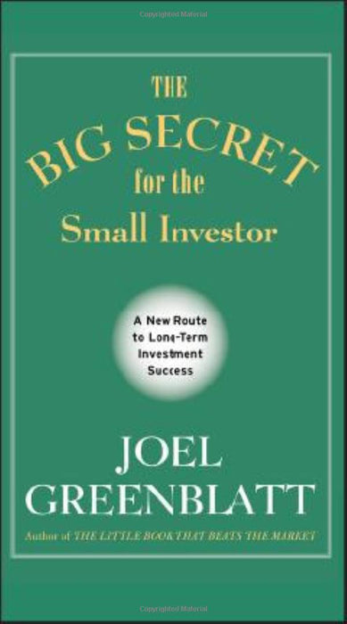 BIG SECRET FOR THE SMALL INVESTOR by Joel Greenblatt