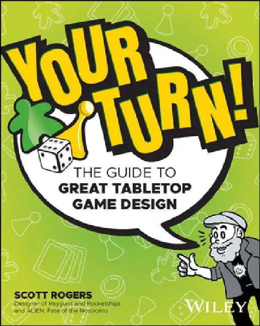 Your Turn!: The Guide to Great Board Game Design by Scott A. Rogers