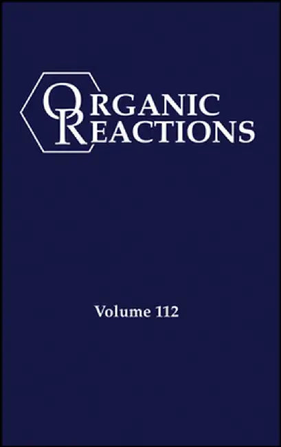 Organic Reactions, Volume 112 by P. Andrew Evans