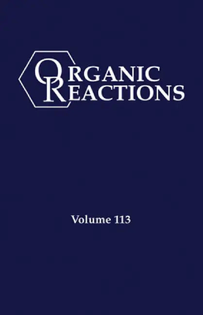 Organic Reactions, Volume 113 by P. Andrew Evans