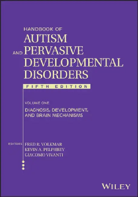 Handbook of Autism and Pervasive Developmental Disorders, Volume 1: Diagnosis, Development, and Brain Mechanisms by Fred R. Volkmar