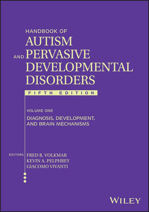 Handbook of Autism and Pervasive Developmental Disorders, Volume 1: Diagnosis, Development, and Brain Mechanisms by Fred R. Volkmar
