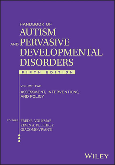 Handbook of Autism and Pervasive Developmental Disorder, Volume 2: Assessment, Interventions, and Policy by Fred R. Volkmar