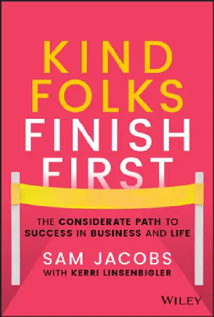 Nice Folks Finish First: The Kindness Path to Personal and Professional Success by Sam Jacobs