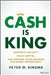 Cash Is King: Maintain Liquidity, Build Capital, and Prepare Your Business for Every Opportunity by Peter Kingma