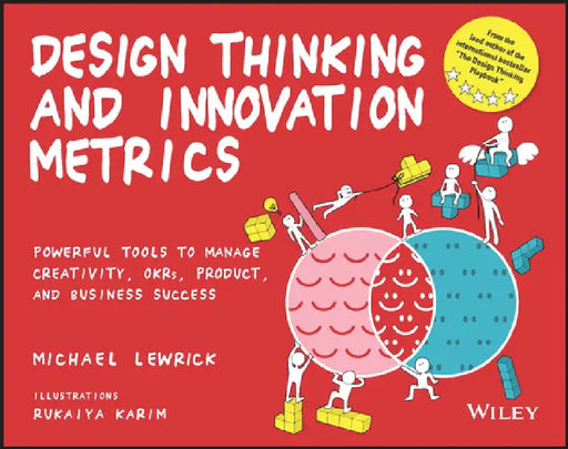 Design Thinking and Innovation Metrics: Powerful Tools to Manage Creativity, Okrs, Product, and Business Success by Michael Lewrick