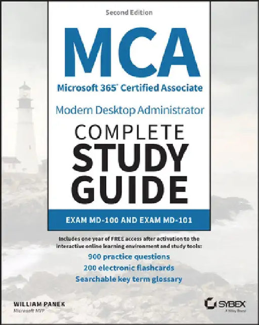 MCA Microsoft 365 Certified Associate Modern Desktop Administrator Complete Study Guide with 900 Practice Test Questions: Exam MD-100 and Exam MD-101 by William Panek