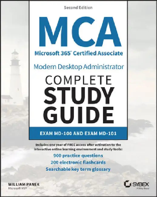 MCA Microsoft 365 Certified Associate Modern Desktop Administrator Complete Study Guide with 900 Practice Test Questions: Exam MD-100 and Exam MD-101 by William Panek