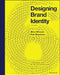 Designing Brand Identity: A Comprehensive Guide to the World of Brands and Branding by Wheeler, Alina