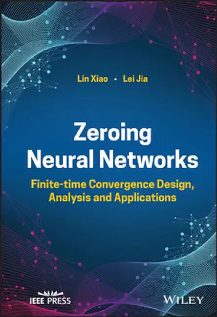 Zeroing Neural Networks: Finite-Time Convergence Design, Analysis and Applications by Lin Xiao