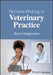 Decision Making in Veterinary Practice by Barry Kipperman