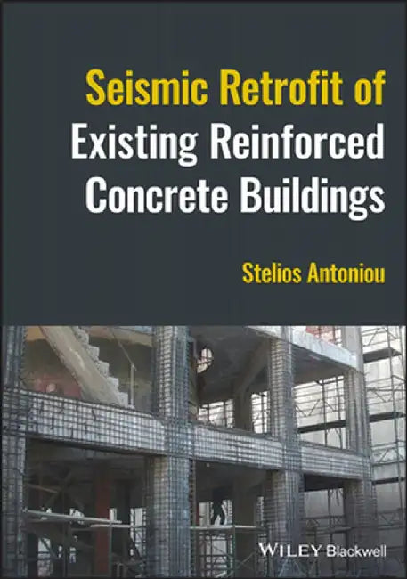Seismic Retrofit of Existing Reinforced Concrete Buildings by Stelios Antoniou