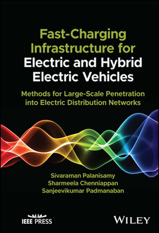 Fast Charging Infrastructure For Electric And Hybrid Electric Vehicles: Methods For Large Scale Penetration Into Electric Distribution Networks by Palanisamy