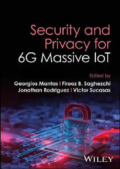 Security and Privacy for 6g Massive Iot by Georgios Mantas