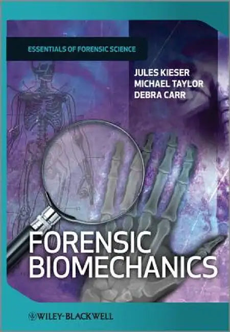 Forensic Biomechanics by Jules Kieser, Michael Taylor, Debra Carr