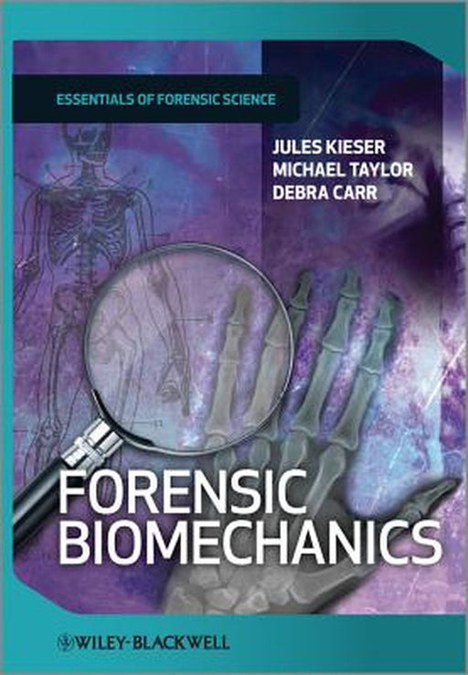 Forensic Biomechanics by Jules Kieser, Michael Taylor, Debra Carr