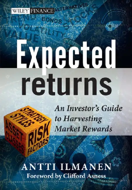 Expected Returns: An Investor's Guide to Harvesting Market Rewards by Antti Ilmanen