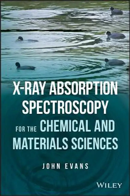 X-Ray Absorption Spectroscopy for the Chemical and Materials Sciences by John Evans