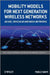 Mobility Models for Next Generation Wireless Networks: Ad Hoc, Vehicular and Mesh Networks by Paolo Santi