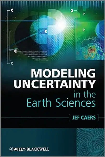 Modeling Uncertainty in the Earth Sciences by Jef Caers