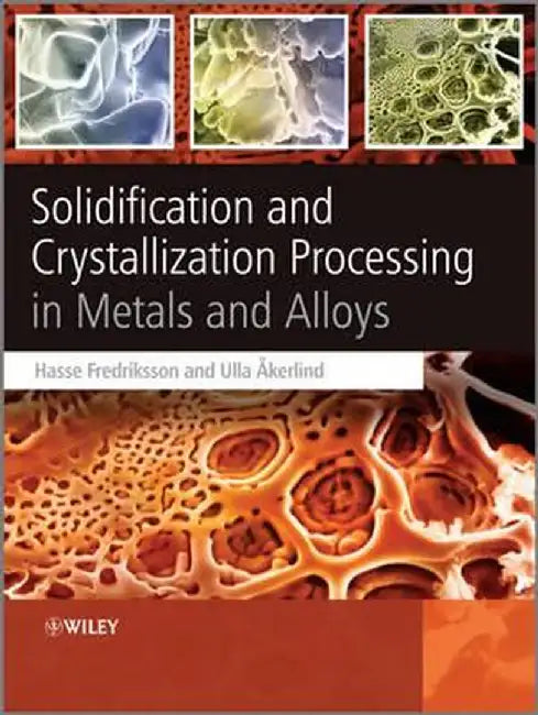 Solidification and Crystallization Processing in Metals and Alloys by Hasse Fredriksson
