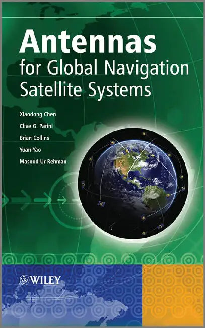 Antennas For Global Navigation Satellite Systems by Xiaodong Chen, Clive G. Parini, Brian Collins