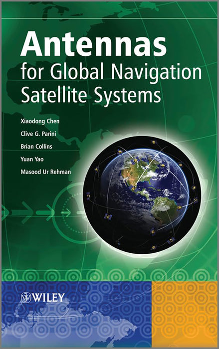 Antennas For Global Navigation Satellite Systems by Xiaodong Chen, Clive G. Parini, Brian Collins