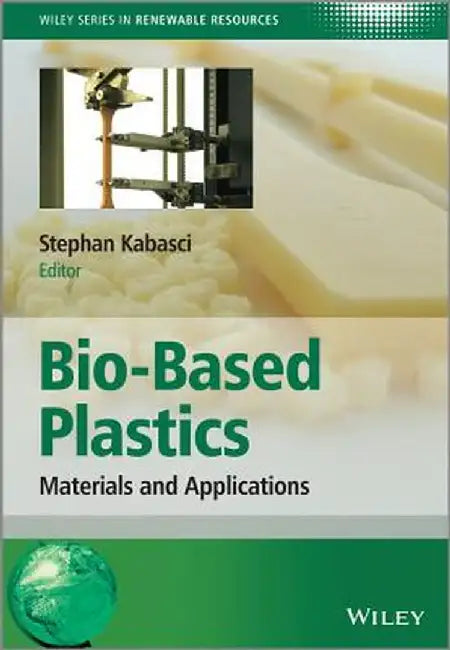Bio-Based Plastics: Materials and Applications by Stephan Kabasci