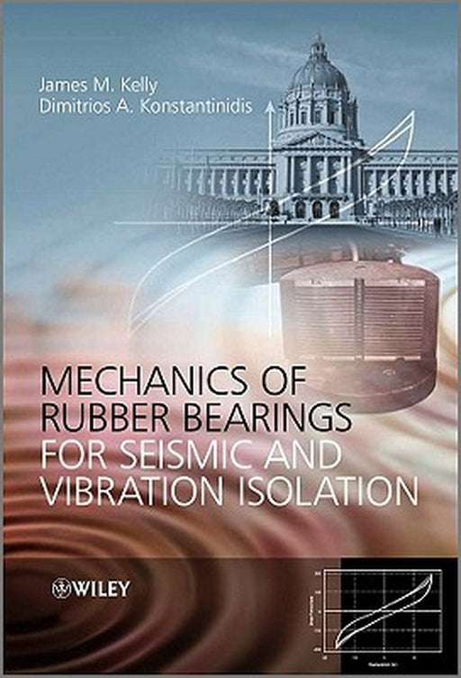 Mechanics of Rubber Bearings for Seismic and Vibration Isolation by James M. Kelly