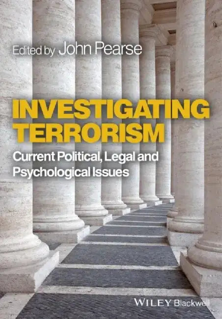 Investigating Terrorism: Current Political, Legal and Psychological Issues by John Pearse
