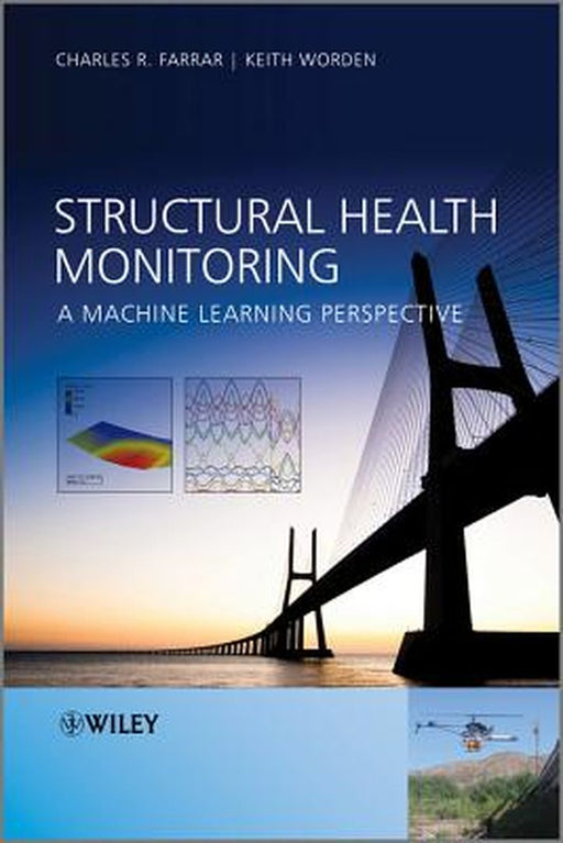 Structural Health Monitoring: A Machine Learning Perspective by Charles R. Farrar