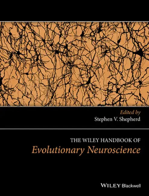 The Wiley Handbook of Evolutionary Neuroscience by Stephen V. Shepherd