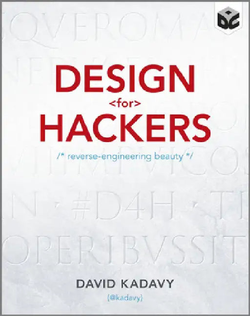 Design for Hackers: Reverse Engineering Beauty by David Kadavy