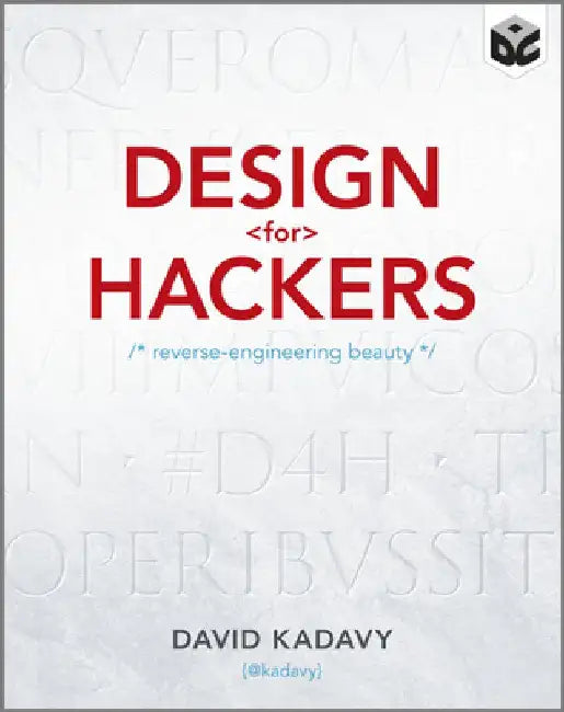 Design for Hackers: Reverse Engineering Beauty by David Kadavy