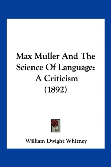 Max Muller And The Science Of Language: A Criticism (1892) by William Dwight Whitney