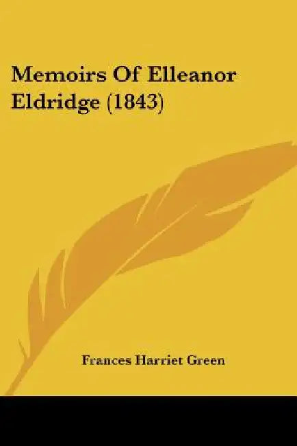 Memoirs Of Elleanor Eldridge (1843) by Frances Harriet Green