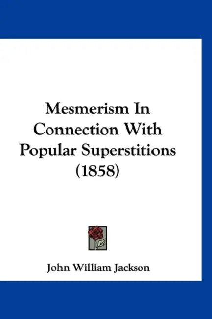 Mesmerism In Connection With Popular Superstitions (1858) by John William Jackson