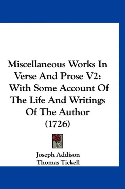 Miscellaneous Works In Verse And Prose V2: With Some Account Of The Life And Writings Of The Author (1726) by Joseph Addison, Thomas Tickell