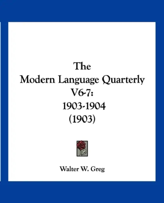 The Modern Language Quarterly V6-7: 1903-1904 (1903) by Walter W. Greg