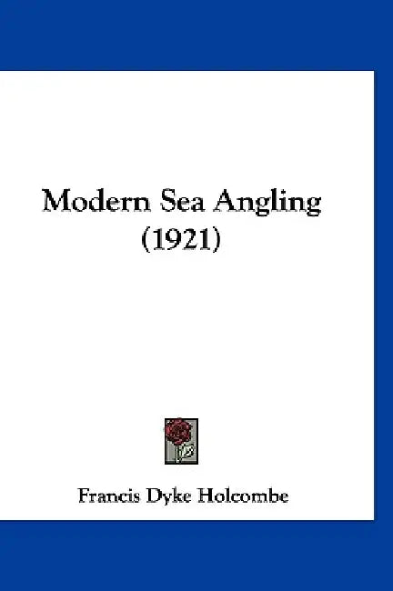 Modern Sea Angling (1921) by Francis Dyke Holcombe
