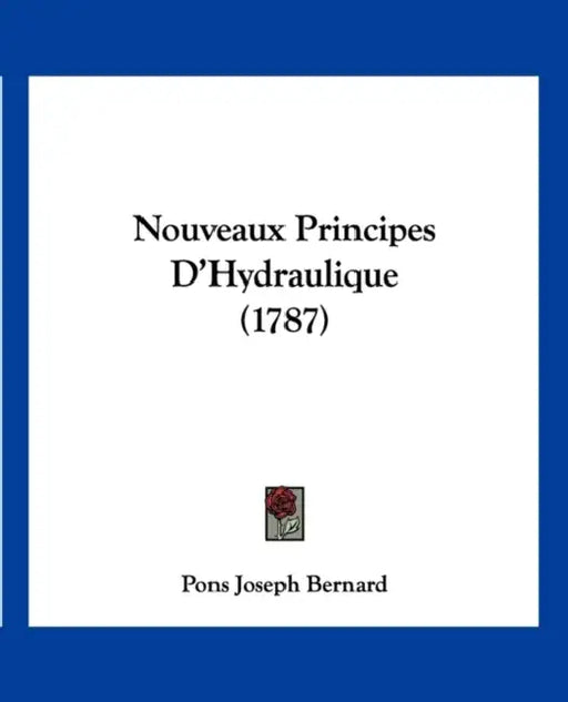 Nouveaux Principes D'Hydraulique (1787) by Pons Joseph Bernard