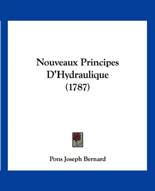 Nouveaux Principes D'Hydraulique (1787) by Pons Joseph Bernard