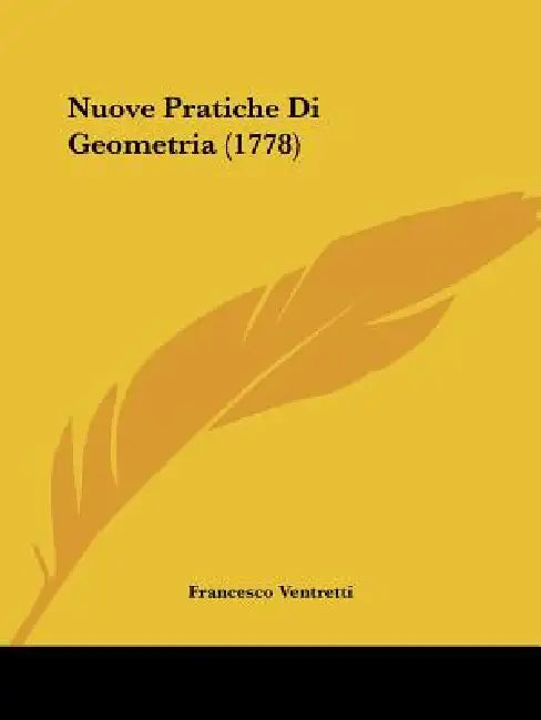 Nuove Pratiche Di Geometria (1778) by Francesco Ventretti
