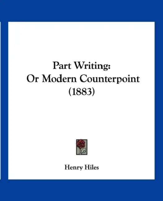 Part Writing: Or Modern Counterpoint (1883) by Henry Hiles